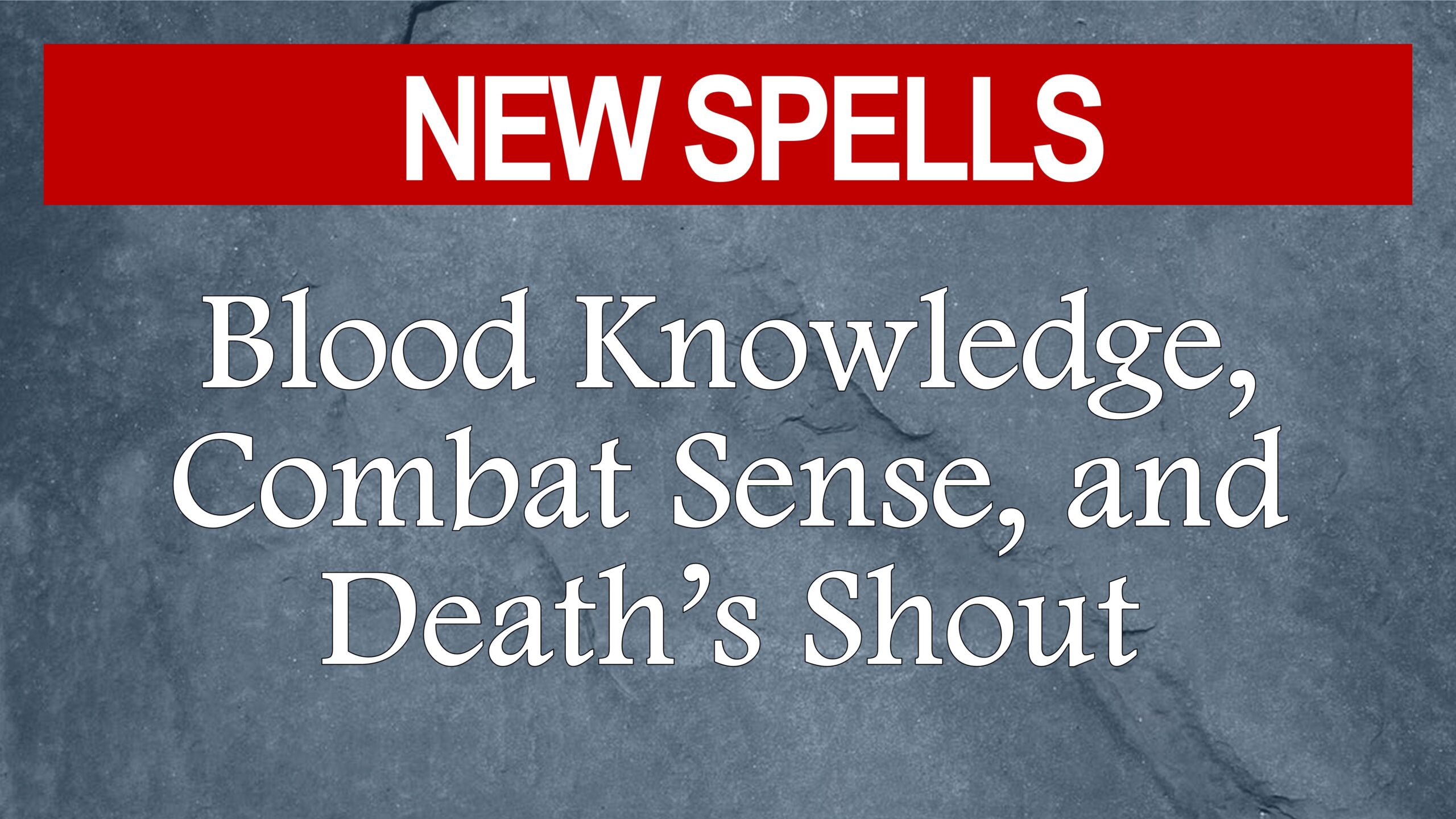 Blood Knowledge, Combat Sense, and Death’s Shout | New Spells | Fantasy Setting